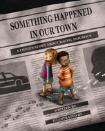Something Happened in Our Town: A Child's Story About Racial Injustice - Hardcover